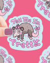 Tell Me I’m Pretty Opossum Sticker