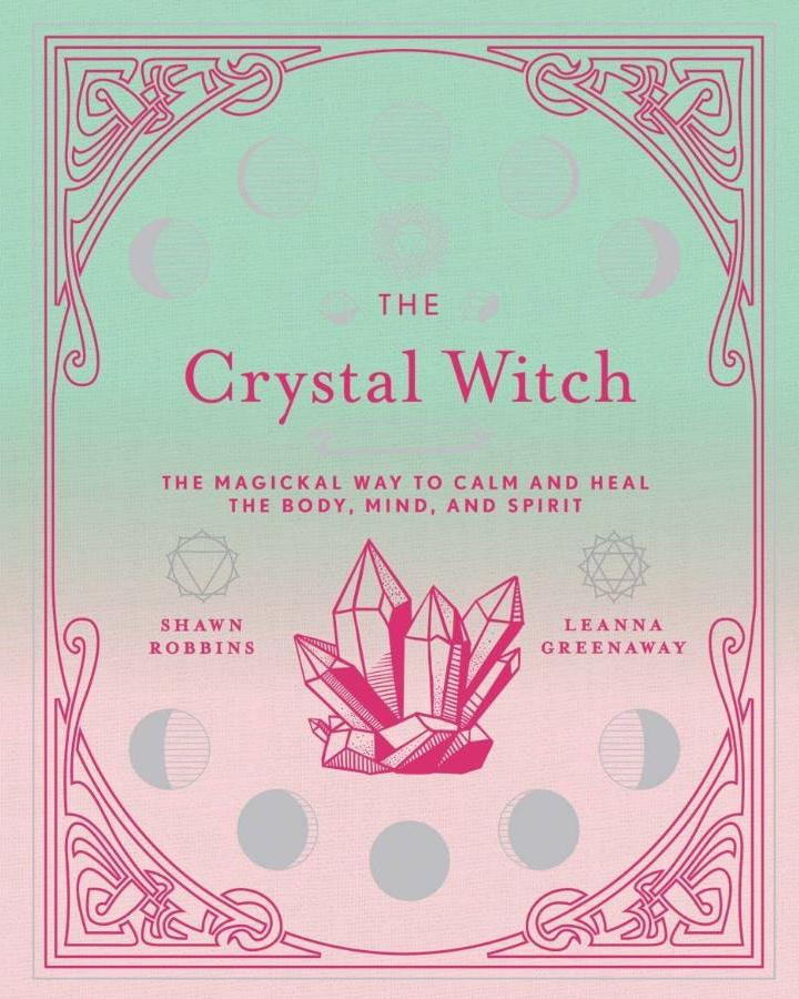 The Crystal Witch: The Magickal Way to Calm & Heal