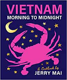 Vietnam: Morning to Midnight: A cookbook by Jerry Mai